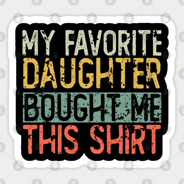 My Favorite Daughter Bought Me This Shirt Sticker by ZenCloak